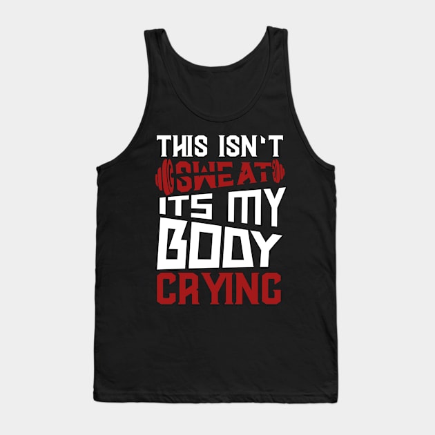 This Isn't Sweat It's My Body Crying Tank Top by JDaneStore